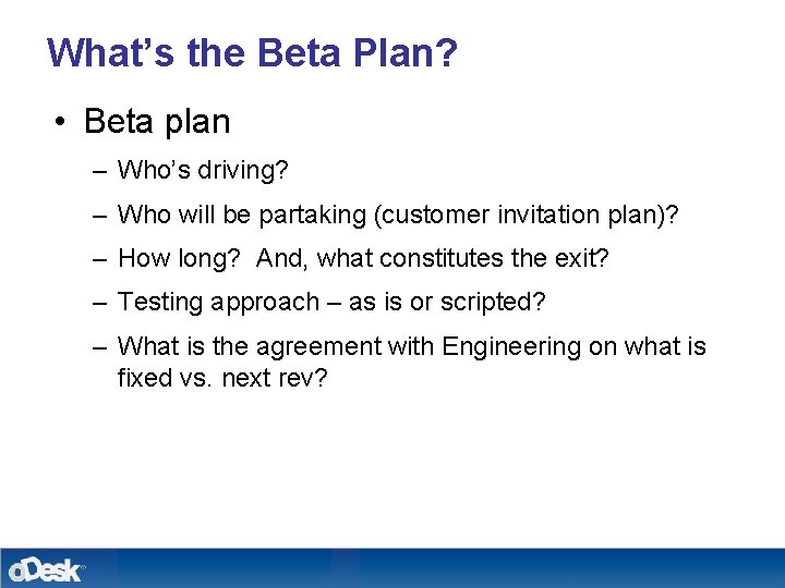 What’s the Beta Plan? • Beta plan – Who’s driving? – Who will be