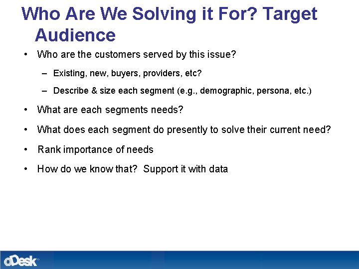 Who Are We Solving it For? Target Audience • Who are the customers served