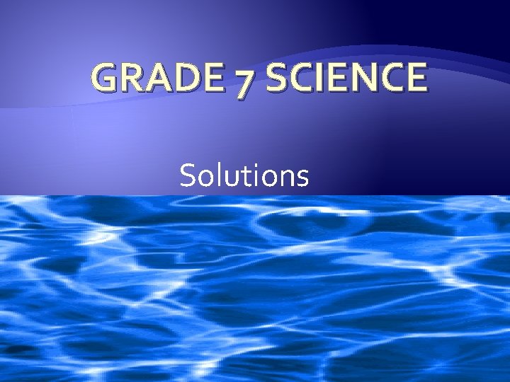 GRADE 7 SCIENCE Solutions 