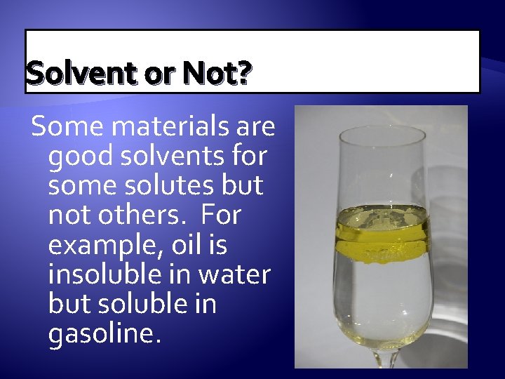 Solvent or Not? Some materials are good solvents for some solutes but not others.