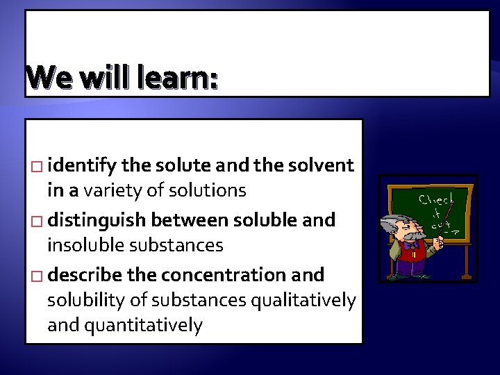 We will learn: � identify the solute and the solvent in a variety of