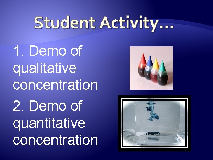 Student Activity… 1. Demo of qualitative concentration 2. Demo of quantitative concentration 