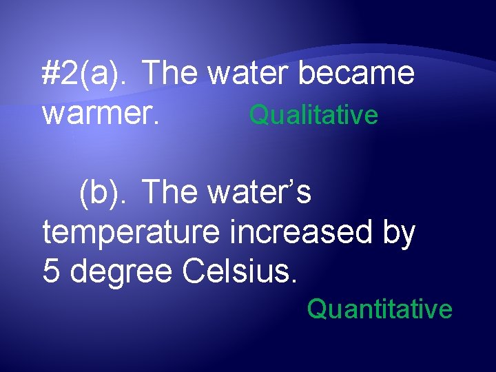 #2(a). The water became warmer. Qualitative (b). The water’s temperature increased by 5 degree
