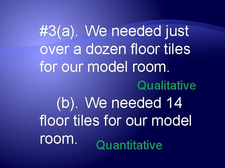 #3(a). We needed just over a dozen floor tiles for our model room. Qualitative