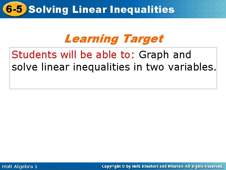 6 -5 Solving Linear Inequalities Learning Target Students will be able to: Graph and