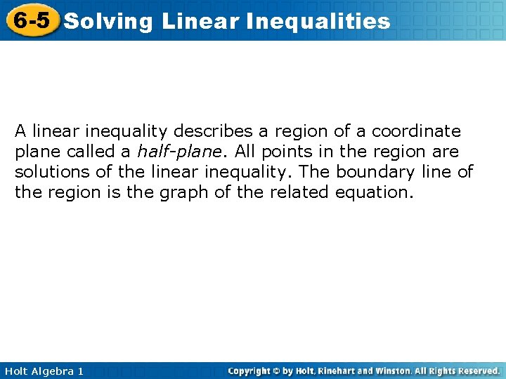6 -5 Solving Linear Inequalities A linear inequality describes a region of a coordinate
