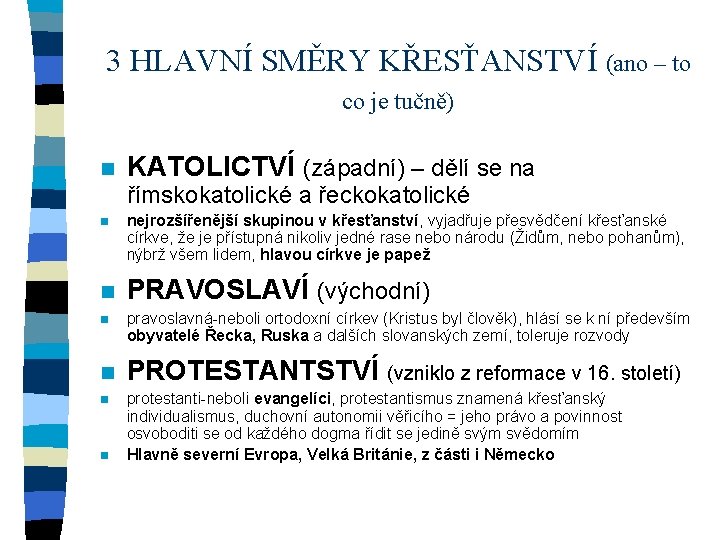 3 HLAVNÍ SMĚRY KŘESŤANSTVÍ (ano – to co je tučně) n KATOLICTVÍ (západní) –