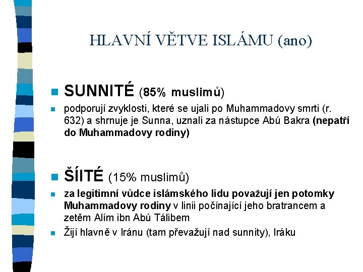 HLAVNÍ VĚTVE ISLÁMU (ano) n n n SUNNITÉ (85% muslimů) podporují zvyklosti, které se