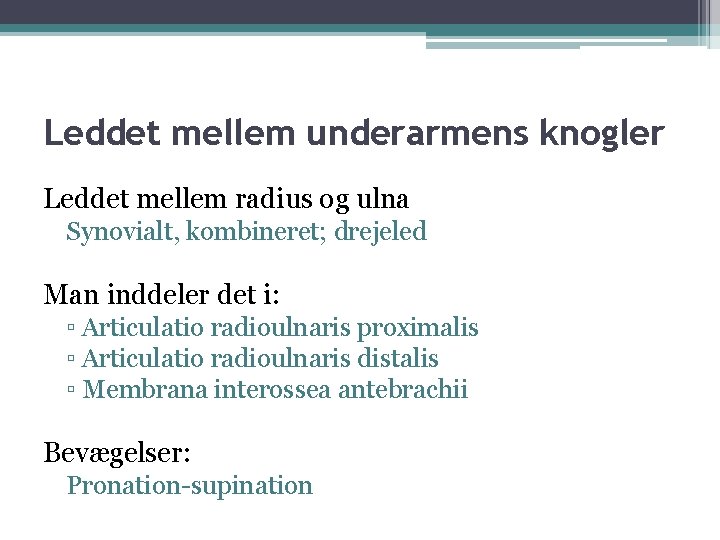 Leddet mellem underarmens knogler Leddet mellem radius og ulna Synovialt, kombineret; drejeled Man inddeler