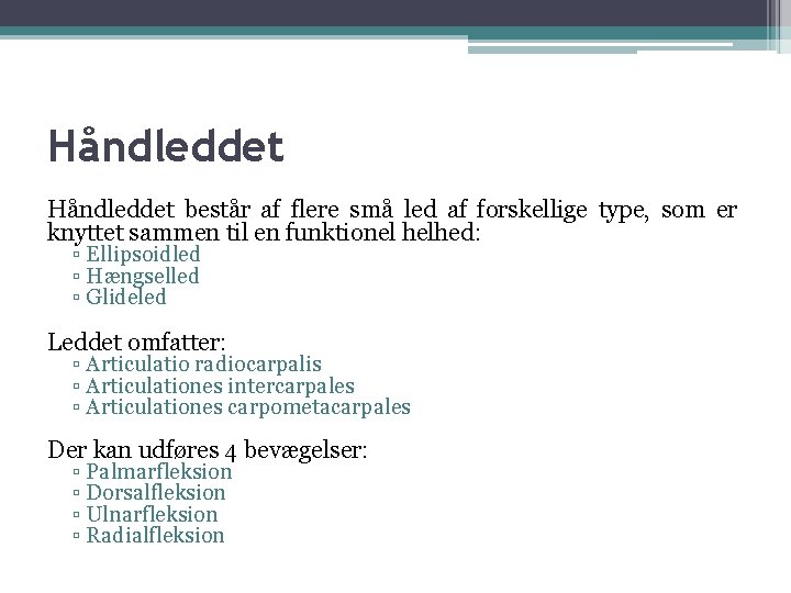 Håndleddet består af flere små led af forskellige type, som er knyttet sammen til