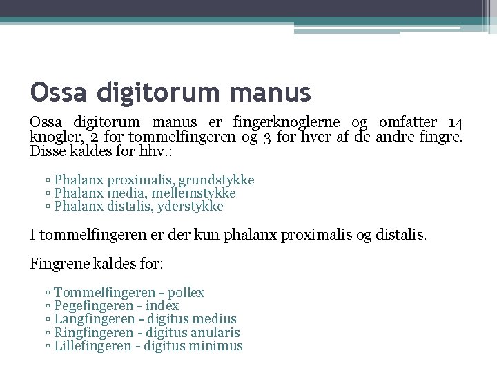 Ossa digitorum manus er fingerknoglerne og omfatter 14 knogler, 2 for tommelfingeren og 3