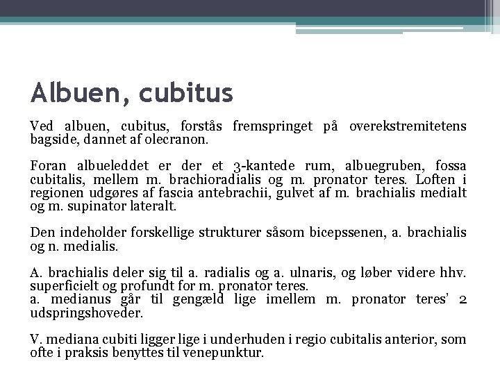Albuen, cubitus Ved albuen, cubitus, forstås fremspringet på overekstremitetens bagside, dannet af olecranon. Foran Albuen, cubitus Ved albuen, cubitus, forstås fremspringet på overekstremitetens bagside, dannet af olecranon. Foran