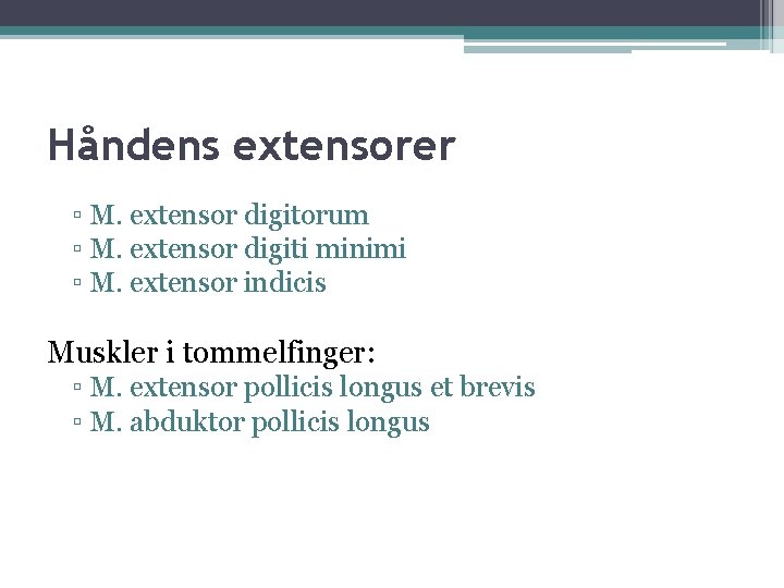 Håndens extensorer ▫ M. extensor digitorum ▫ M. extensor digiti minimi ▫ M. extensor Håndens extensorer ▫ M. extensor digitorum ▫ M. extensor digiti minimi ▫ M. extensor