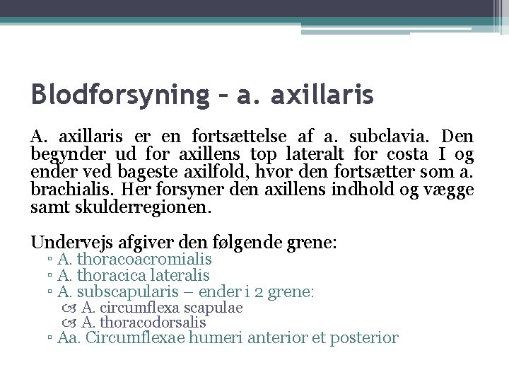 Blodforsyning – a. axillaris A. axillaris er en fortsættelse af a. subclavia. Den begynder Blodforsyning – a. axillaris A. axillaris er en fortsættelse af a. subclavia. Den begynder