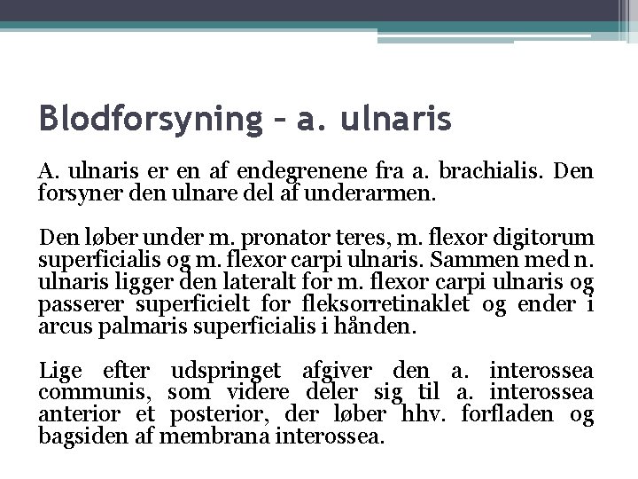 Blodforsyning – a. ulnaris A. ulnaris er en af endegrenene fra a. brachialis. Den