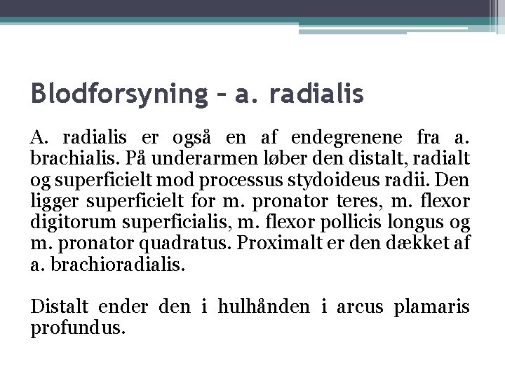 Blodforsyning – a. radialis A. radialis er også en af endegrenene fra a. brachialis.