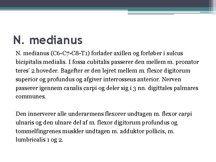 N. medianus (C 6 -C 7 -C 8 -T 1) forlader axillen og forløber