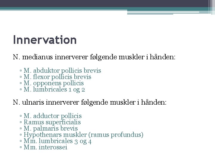 Innervation N. medianus innerverer følgende muskler i hånden: ▫ M. abduktor pollicis brevis ▫