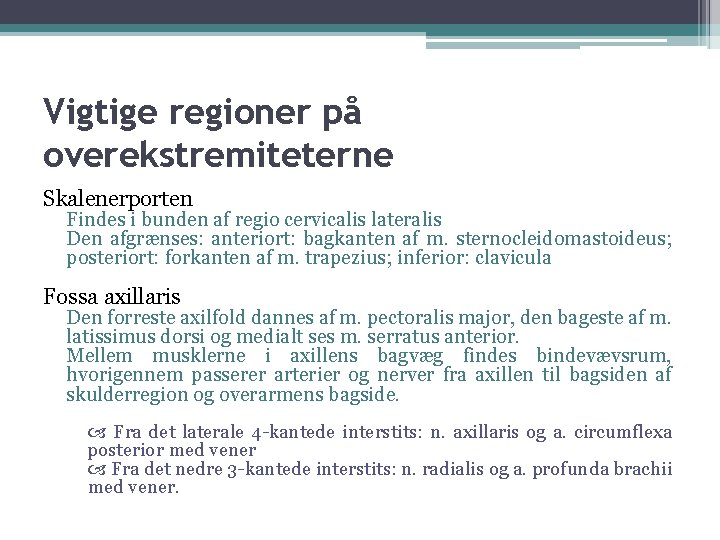 Vigtige regioner på overekstremiteterne Skalenerporten Findes i bunden af regio cervicalis lateralis Den afgrænses: Vigtige regioner på overekstremiteterne Skalenerporten Findes i bunden af regio cervicalis lateralis Den afgrænses: