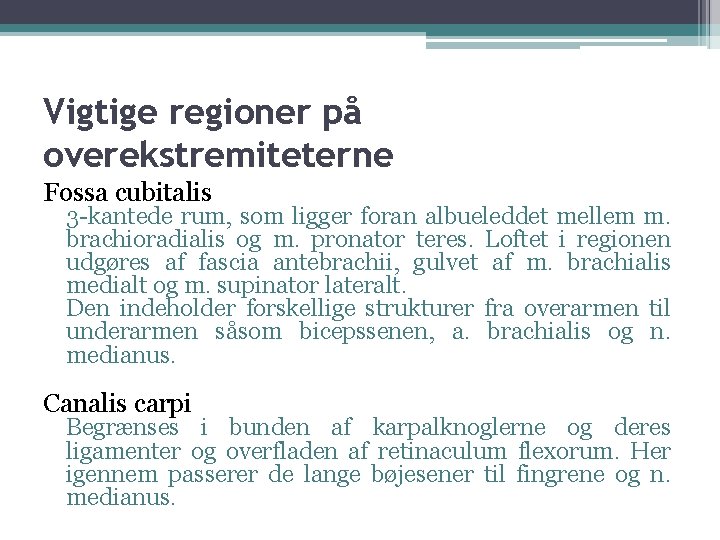 Vigtige regioner på overekstremiteterne Fossa cubitalis 3 -kantede rum, som ligger foran albueleddet mellem Vigtige regioner på overekstremiteterne Fossa cubitalis 3 -kantede rum, som ligger foran albueleddet mellem