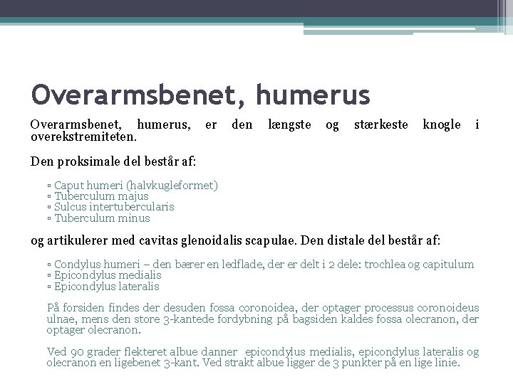 Overarmsbenet, humerus, overekstremiteten. er den længste og stærkeste knogle i Den proksimale del består