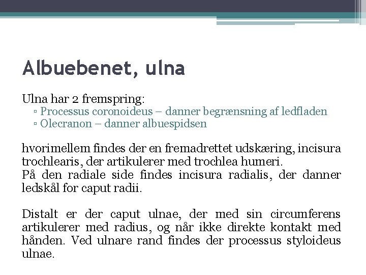 Albuebenet, ulna Ulna har 2 fremspring: ▫ Processus coronoideus – danner begrænsning af ledfladen