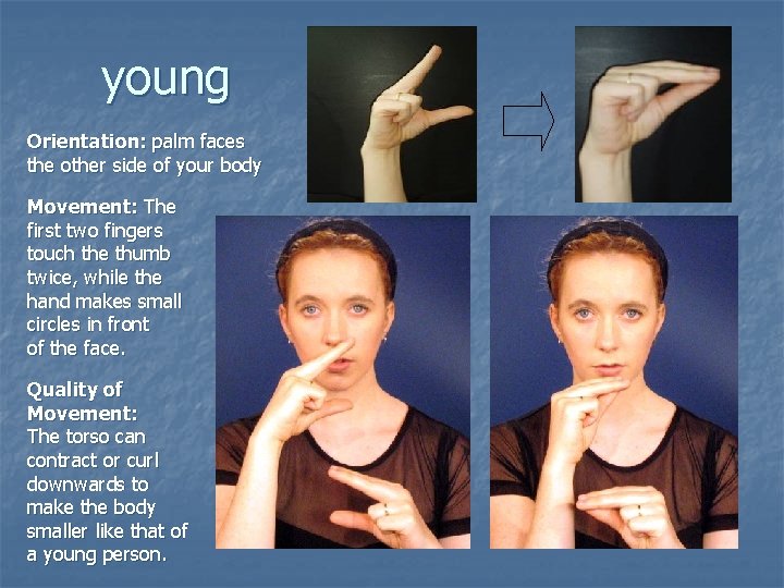 young Orientation: palm faces the other side of your body Movement: The first two