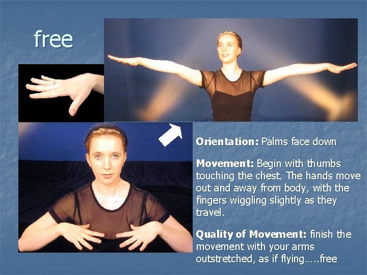 free Orientation: Palms face down Movement: Begin with thumbs touching the chest. The hands