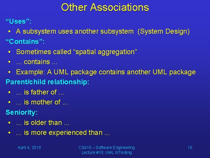 Other Associations “Uses”: • A subsystem uses another subsystem (System Design) “Contains”: • Sometimes