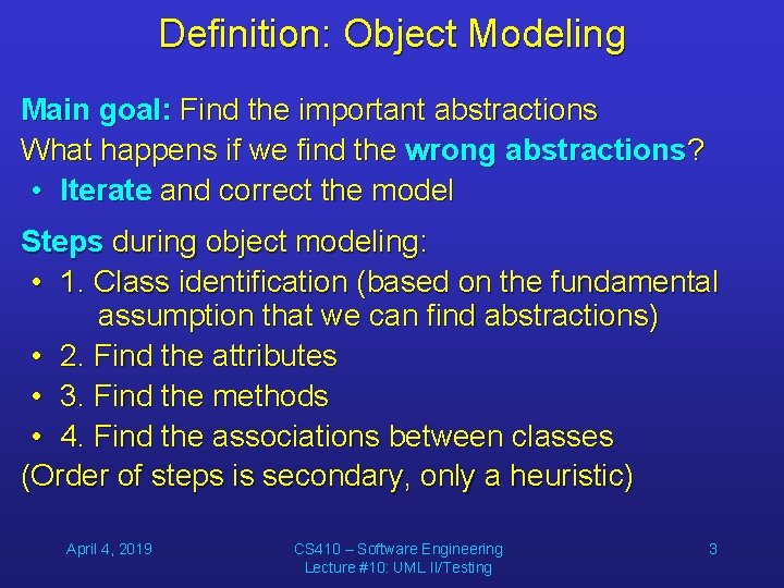 Definition: Object Modeling Main goal: Find the important abstractions What happens if we find