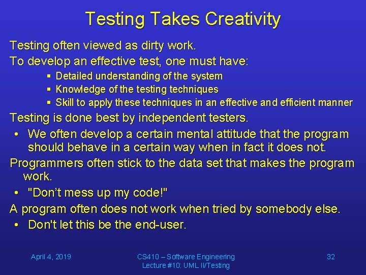 Testing Takes Creativity Testing often viewed as dirty work. To develop an effective test,