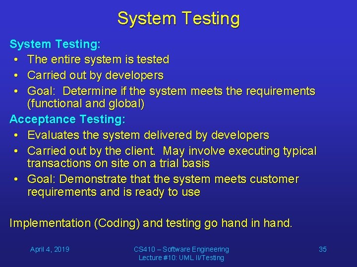 System Testing: • The entire system is tested • Carried out by developers •