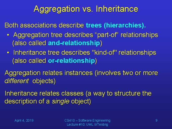 Aggregation vs. Inheritance Both associations describe trees (hierarchies). • Aggregation tree describes “part-of” relationships
