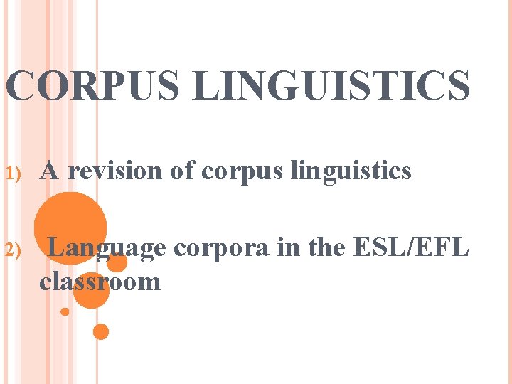 CORPUS LINGUISTICS 1) A revision of corpus linguistics 2) Language corpora in the ESL/EFL