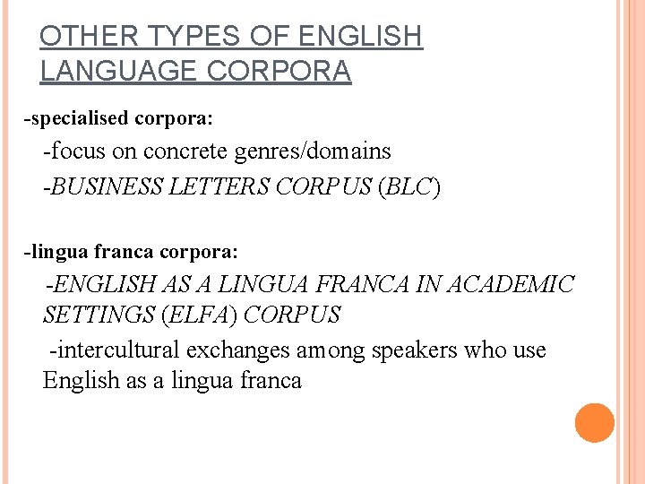 OTHER TYPES OF ENGLISH LANGUAGE CORPORA -specialised corpora: -focus on concrete genres/domains -BUSINESS LETTERS