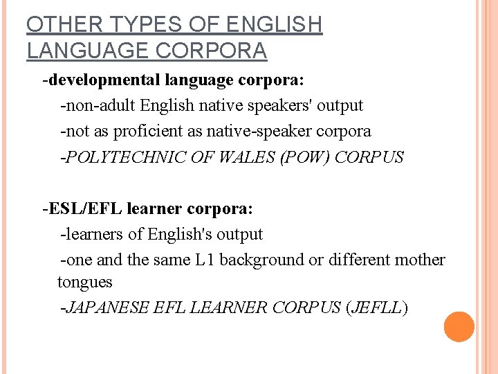OTHER TYPES OF ENGLISH LANGUAGE CORPORA -developmental language corpora: -non-adult English native speakers' output