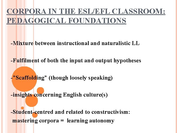 CORPORA IN THE ESL/EFL CLASSROOM: PEDAGOGICAL FOUNDATIONS -Mixture between instructional and naturalistic LL -Fulfilment