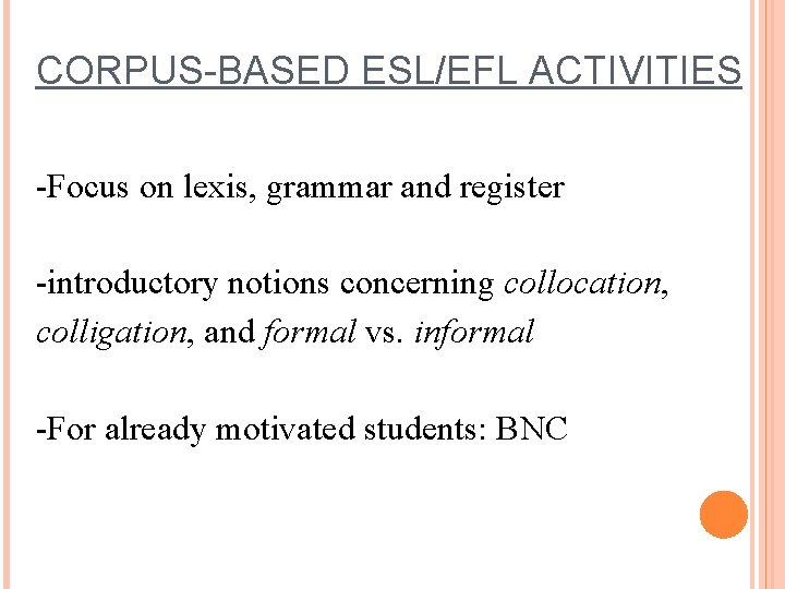 CORPUS-BASED ESL/EFL ACTIVITIES -Focus on lexis, grammar and register -introductory notions concerning collocation, colligation,