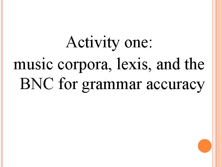 Activity one: music corpora, lexis, and the BNC for grammar accuracy 