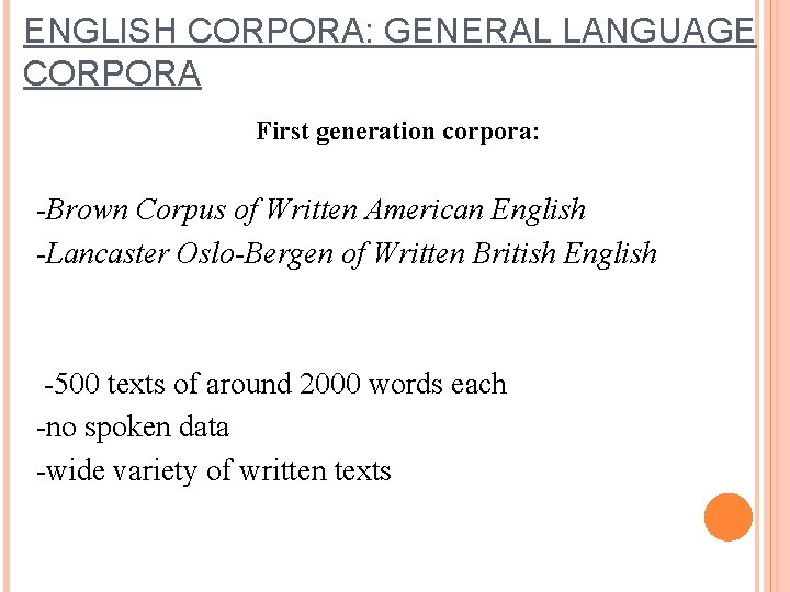 ENGLISH CORPORA: GENERAL LANGUAGE CORPORA First generation corpora: -Brown Corpus of Written American English