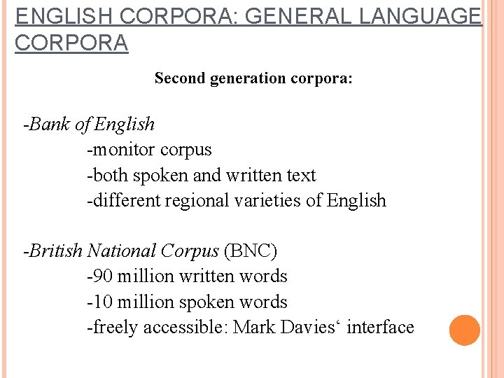 ENGLISH CORPORA: GENERAL LANGUAGE CORPORA Second generation corpora: -Bank of English -monitor corpus -both