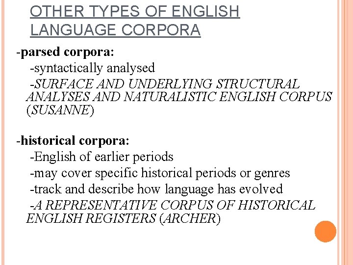 OTHER TYPES OF ENGLISH LANGUAGE CORPORA -parsed corpora: -syntactically analysed -SURFACE AND UNDERLYING STRUCTURAL