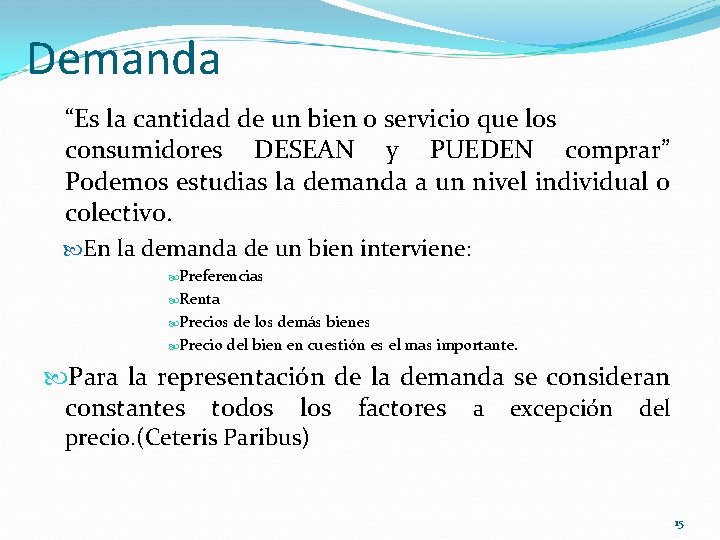 Demanda “Es la cantidad de un bien o servicio que los consumidores DESEAN y