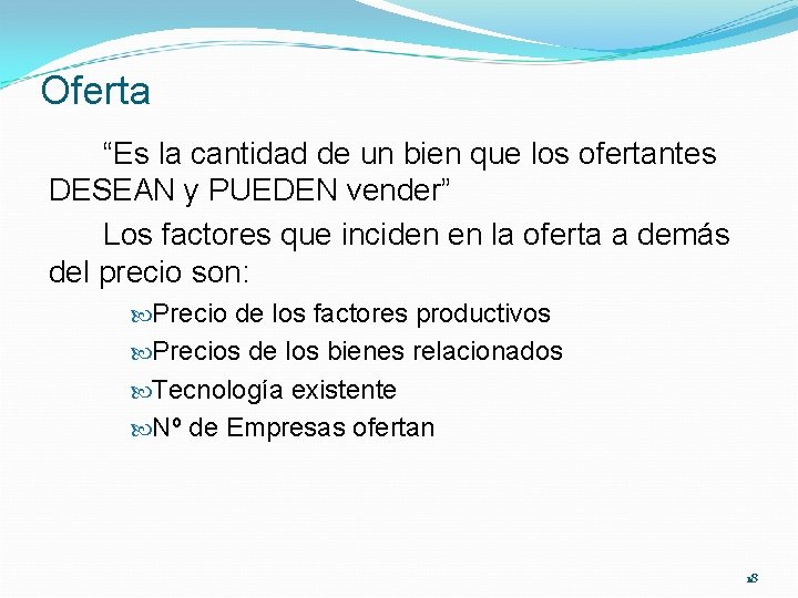 Oferta “Es la cantidad de un bien que los ofertantes DESEAN y PUEDEN vender”