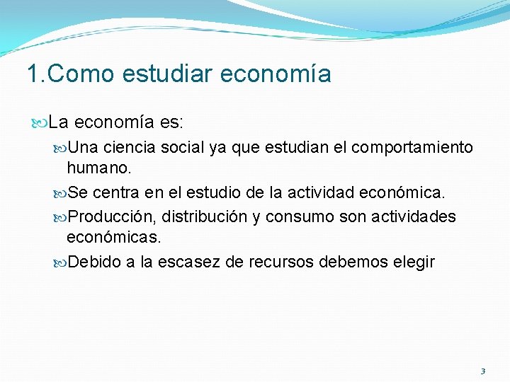 1. Como estudiar economía La economía es: Una ciencia social ya que estudian el