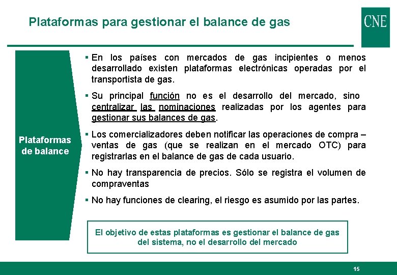 Plataformas para gestionar el balance de gas § En los países con mercados de