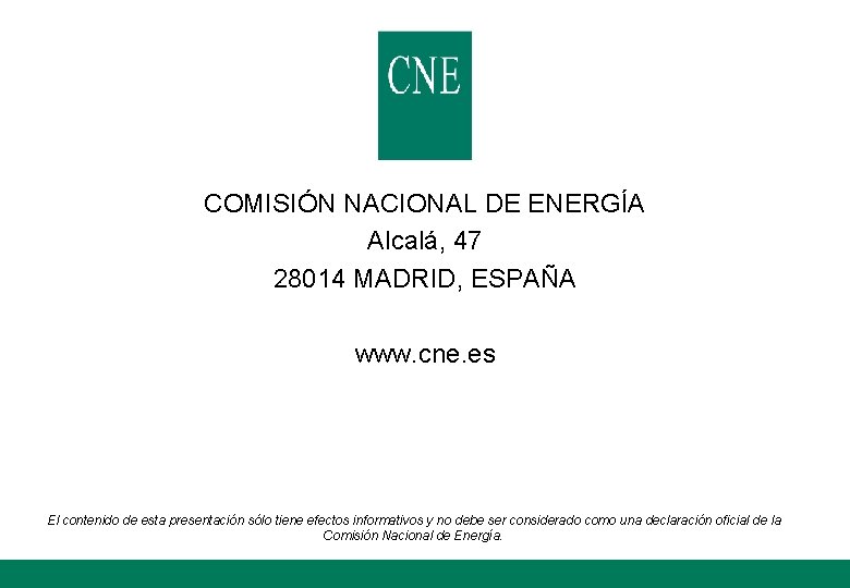 COMISIÓN NACIONAL DE ENERGÍA Alcalá, 47 28014 MADRID, ESPAÑA www. cne. es El contenido