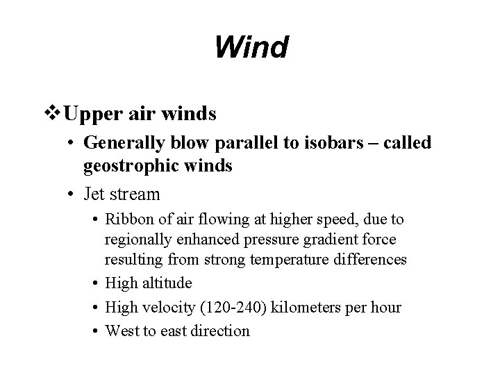 Wind v. Upper air winds • Generally blow parallel to isobars – called geostrophic