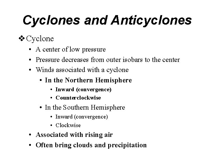 Cyclones and Anticyclones v Cyclone • A center of low pressure • Pressure decreases