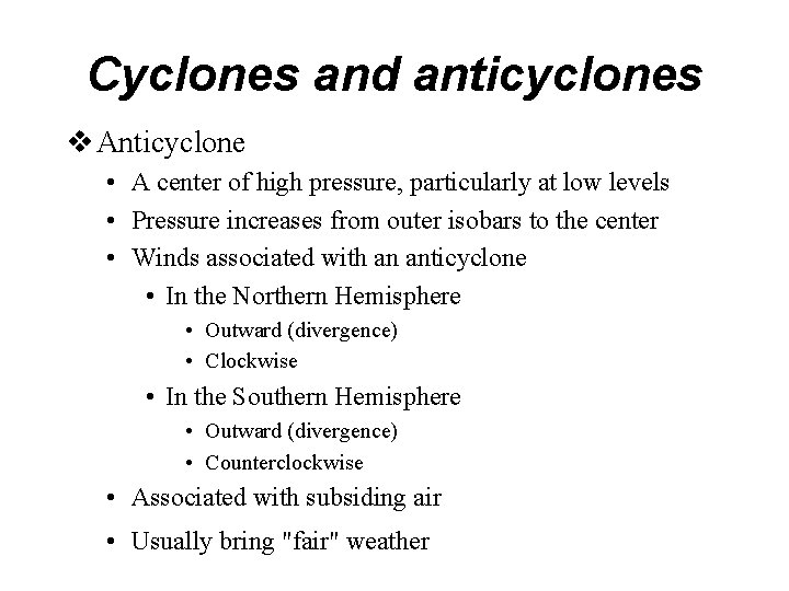 Cyclones and anticyclones v Anticyclone • A center of high pressure, particularly at low